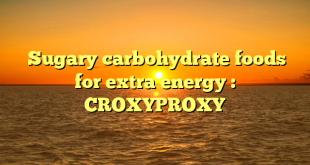  Sugary carbohydrate foods for extra energy : CROXYPROXY